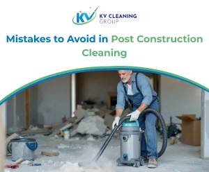 Mistakes to Avoid in Post Construction Cleaning